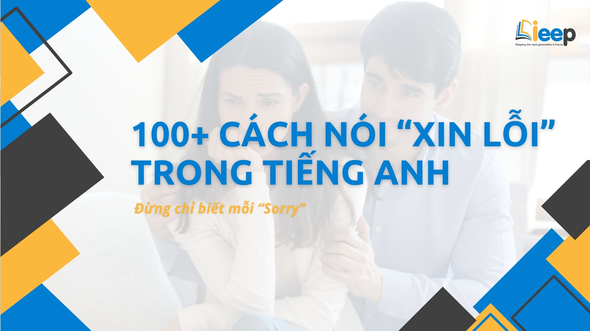 100+ CÁCH NÓI “XIN LỖI” TRONG TIẾNG ANH